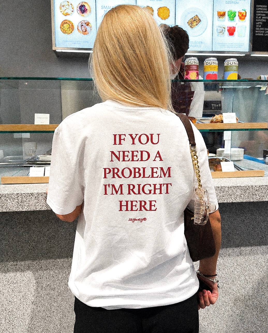 IF YOU NEED A PROBLEM
