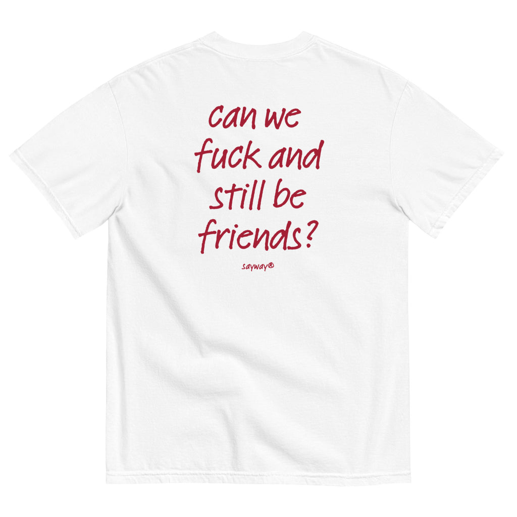 CAN WE FUCK AND STILL BE FRIENDS