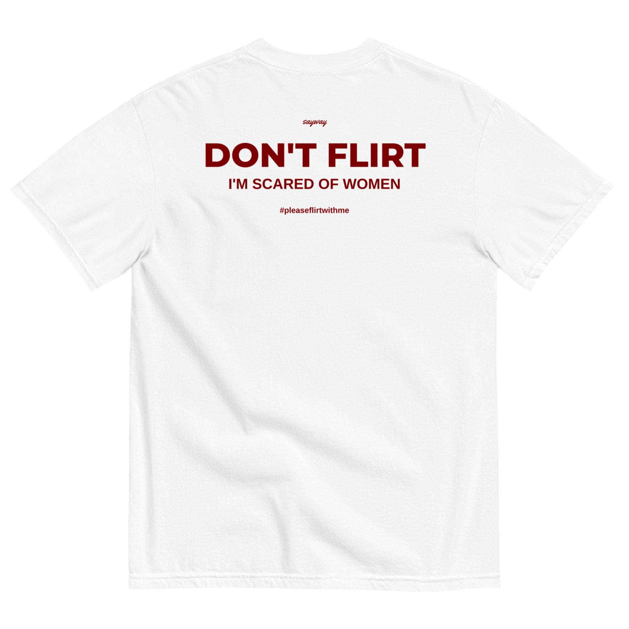 DON'T FLIRT I'M SCARED OF WOMEN