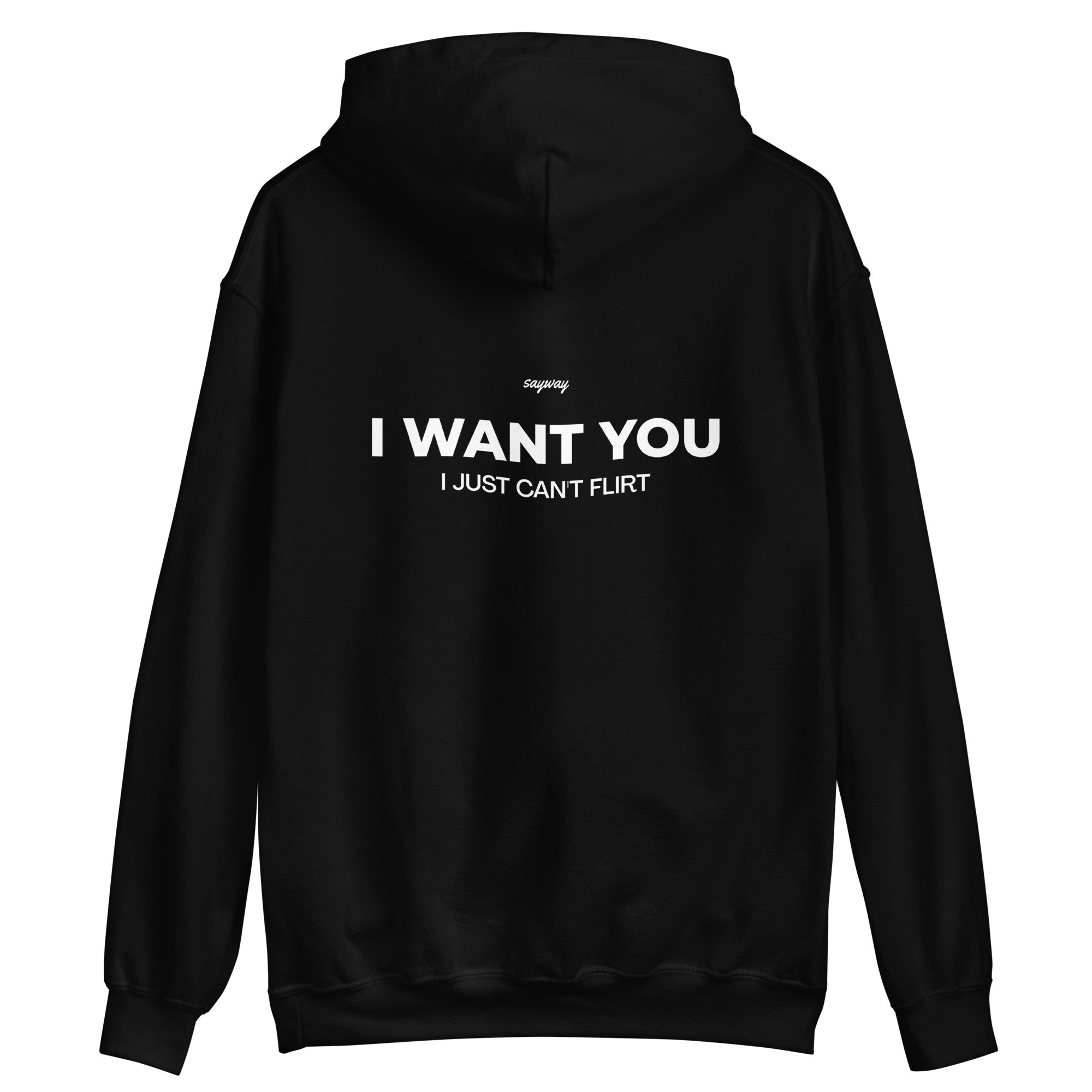 I WANT YOU, I JUST CAN'T FLIRT HOODIE