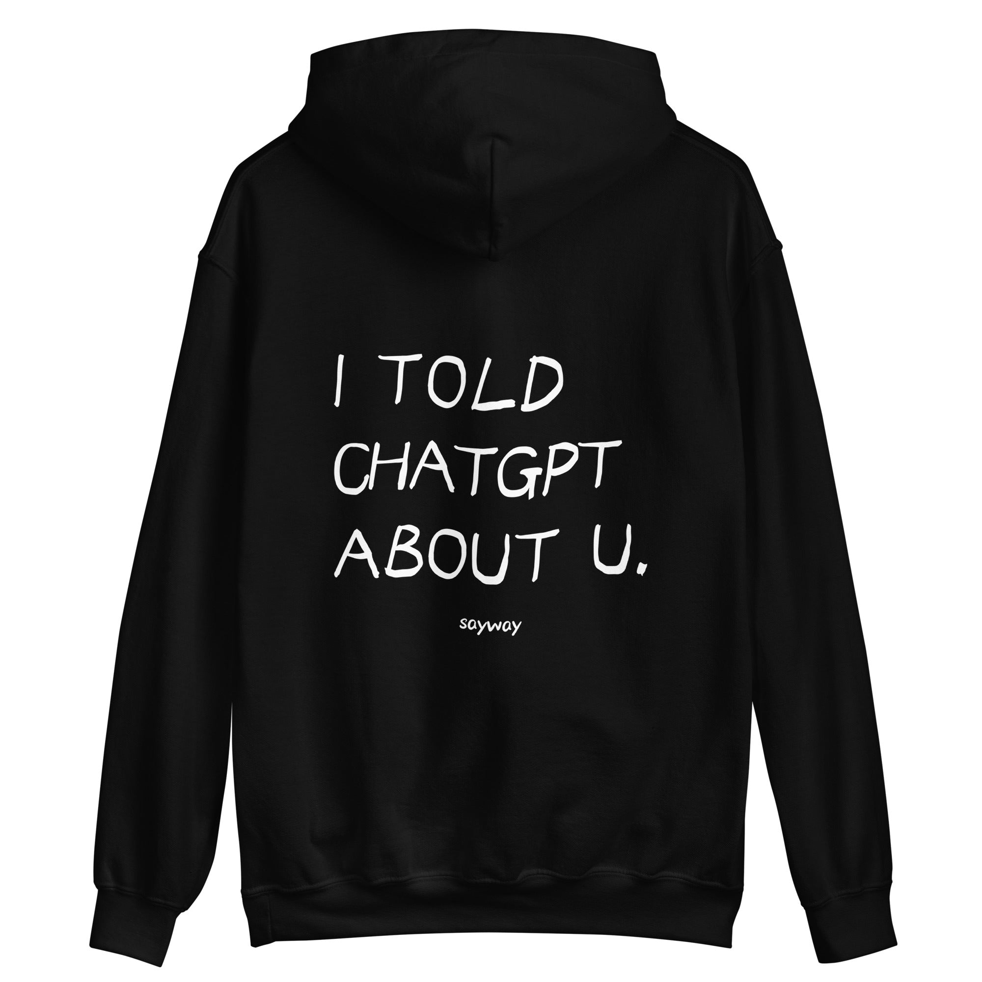 I TOLD CHATGPT ABOUT YOU HOODIE – SayWay