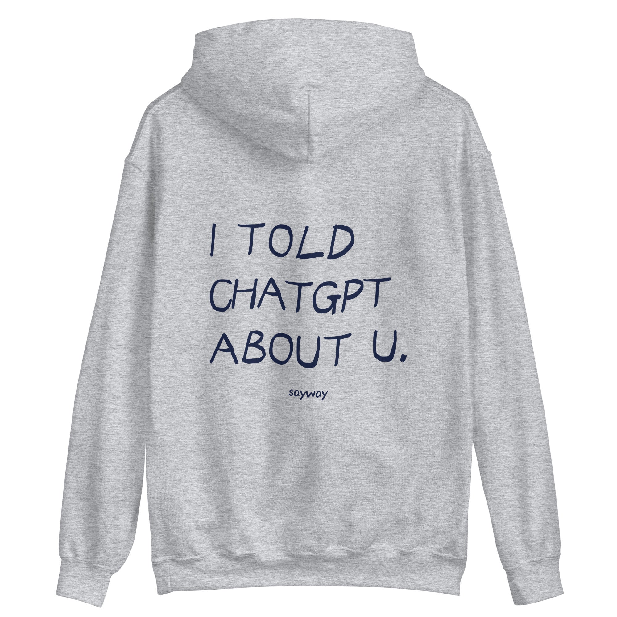 I TOLD CHATGPT ABOUT YOU - HOODIE – SayWay