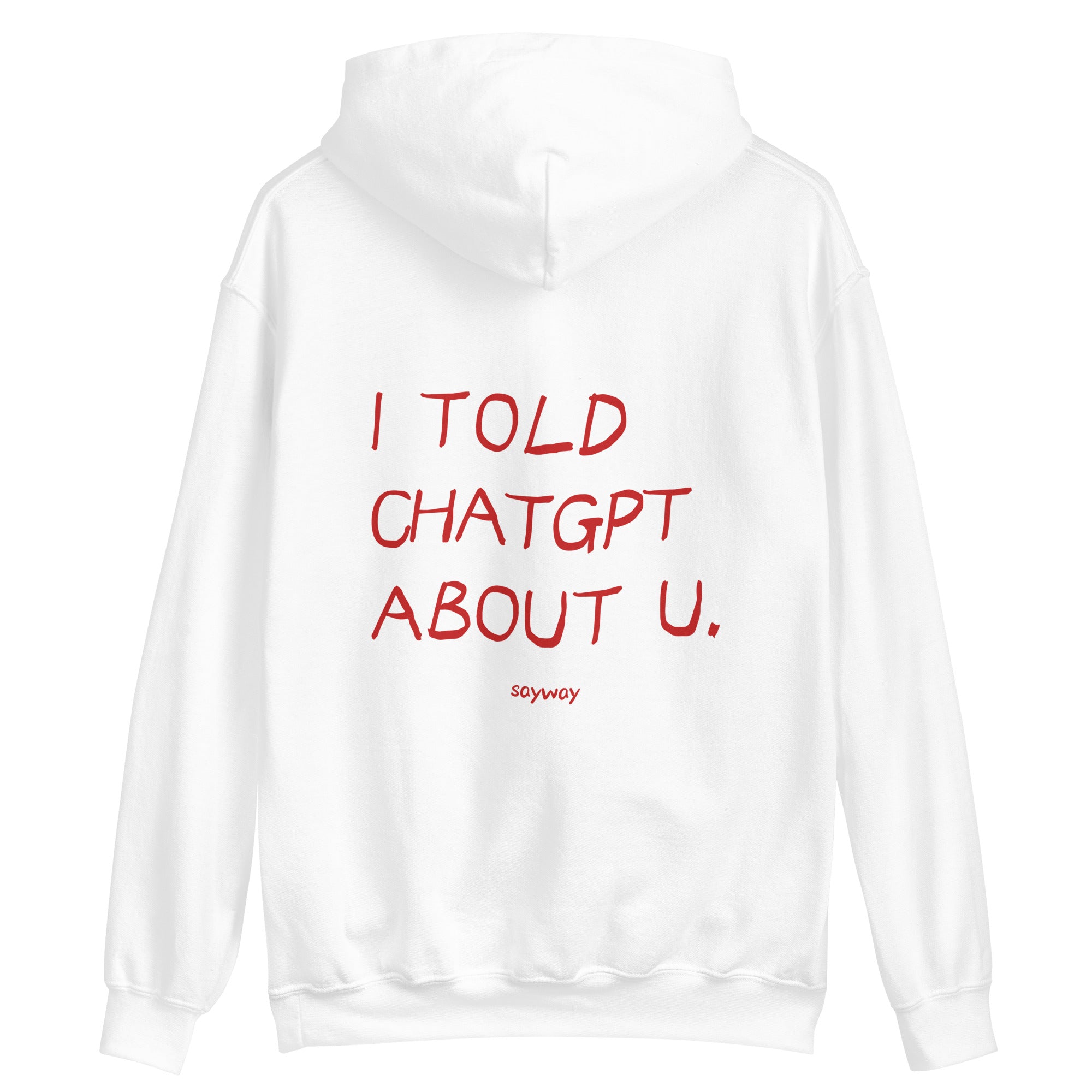 I TOLD CHATGPT ABOUT YOU HOODIE – SayWay